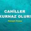 CAHİLLER KURNAZ OLUR!