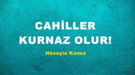 CAHİLLER KURNAZ OLUR!