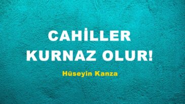 CAHİLLER KURNAZ OLUR!