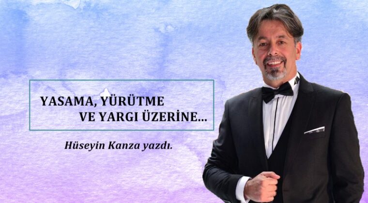 YASAMA, YÜRÜTME VE YARGI ÜZERİNE.
