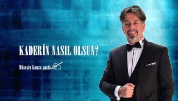 KADERİN NASIL OLSUN?