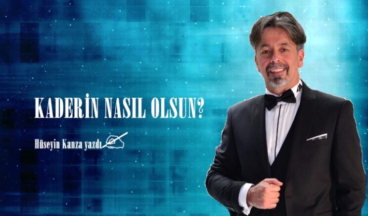 KADERİN NASIL OLSUN?