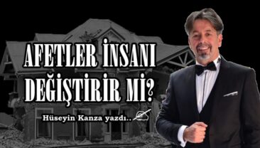 AFETLER İNSANI DEĞİŞTİRİR Mİ?