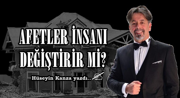AFETLER İNSANI DEĞİŞTİRİR Mİ?