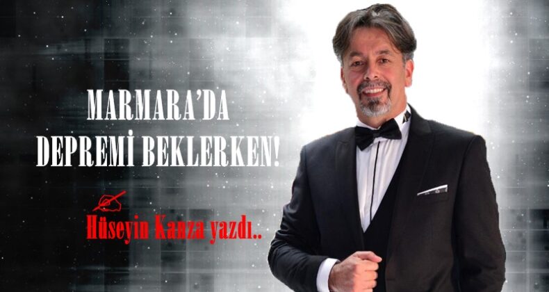 MARMARA’DA DEPREMİ BEKLERKEN!