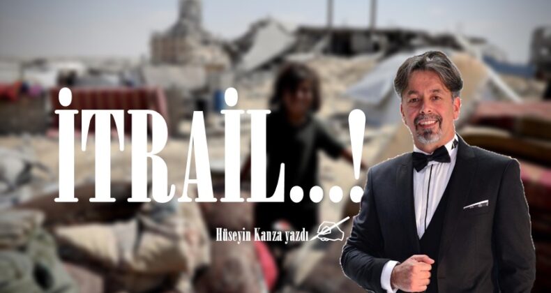 İTRAİL…!