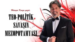 TEO-POLİTİK SAVAŞIN MEZOPOTAMYASI