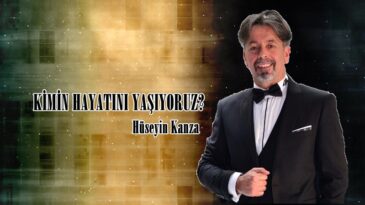 KİMİN HAYATINI YAŞIYORUZ?
