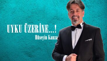 UYKU ÜZERİNE…!
