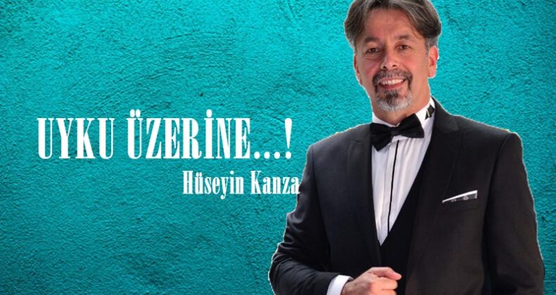 UYKU ÜZERİNE…!