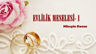 EVLİLİK MESELESİ- (I)