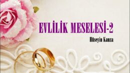 EVLİLİK MESELESİ-II