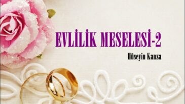 EVLİLİK MESELESİ-II