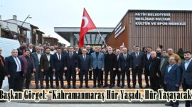 Başkan Görgel: “Kahramanmaraş Hür Yaşadı, Hür Yaşayacak”