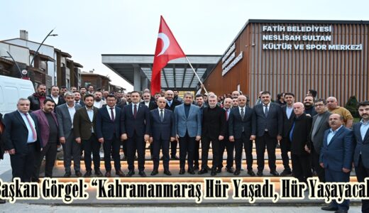Başkan Görgel: “Kahramanmaraş Hür Yaşadı, Hür Yaşayacak”