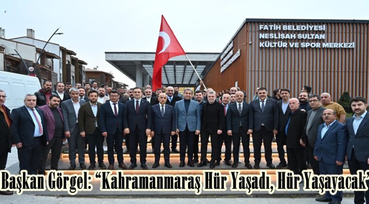 Başkan Görgel: “Kahramanmaraş Hür Yaşadı, Hür Yaşayacak”