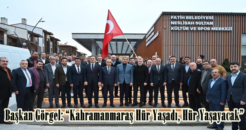 Başkan Görgel: “Kahramanmaraş Hür Yaşadı, Hür Yaşayacak”