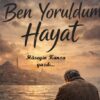 BEN YORULDUM HAYAT…!