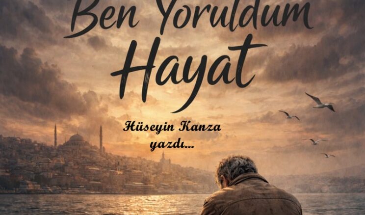 BEN YORULDUM HAYAT…!