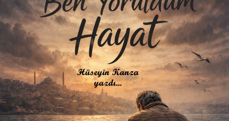 BEN YORULDUM HAYAT…!