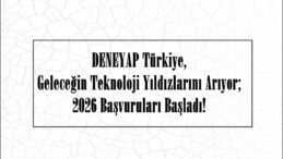 DENEYAP Türkiye, Geleceğin Teknoloji Yıldızlarını Arıyor; 2026 Başvuruları Başladı!