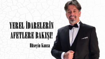 YEREL İDARELERİN AFETLERE BAKIŞI!