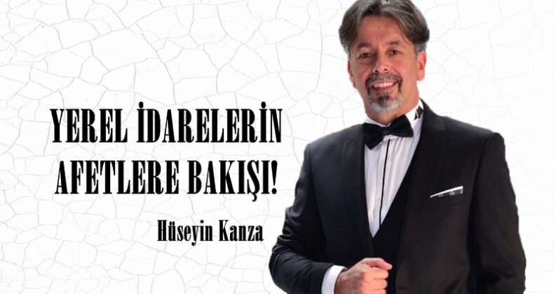 YEREL İDARELERİN AFETLERE BAKIŞI!