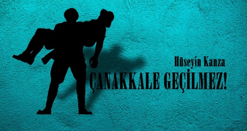 ÇANAKKALE GEÇİLMEZ!