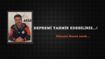 DEPREMİ TAHMİN EDEBİLİRİZ…!