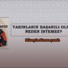 YAKINLARIN BAŞARILI OLMANI NEDEN İSTEMEZ?  