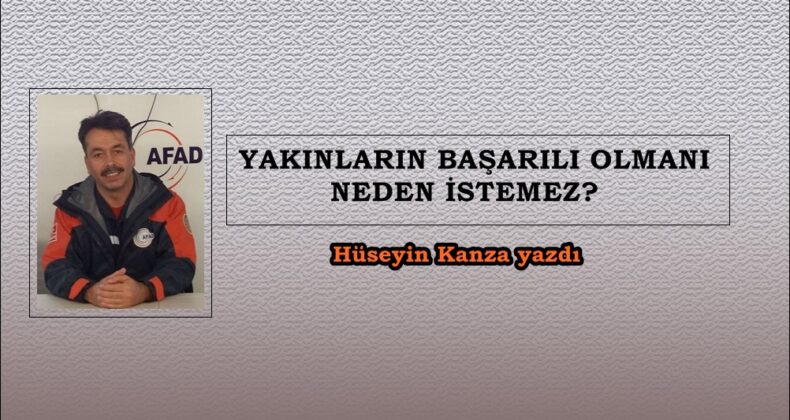YAKINLARIN BAŞARILI OLMANI NEDEN İSTEMEZ?