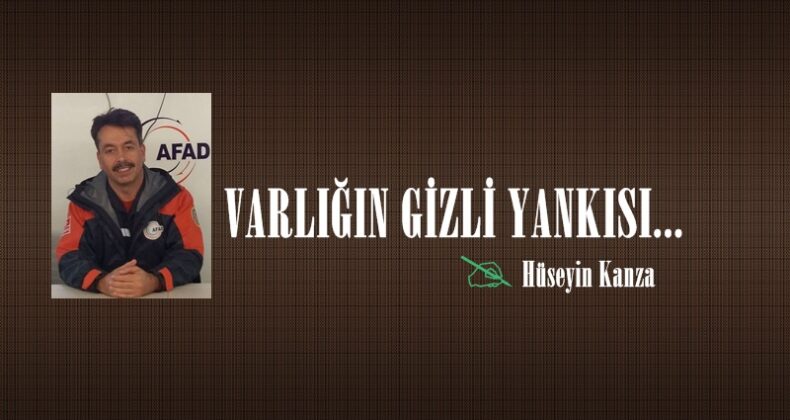 VARLIĞIN GİZLİ YANKISI…!