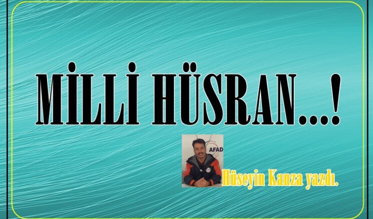 MİLLİ HÜSRAN…!